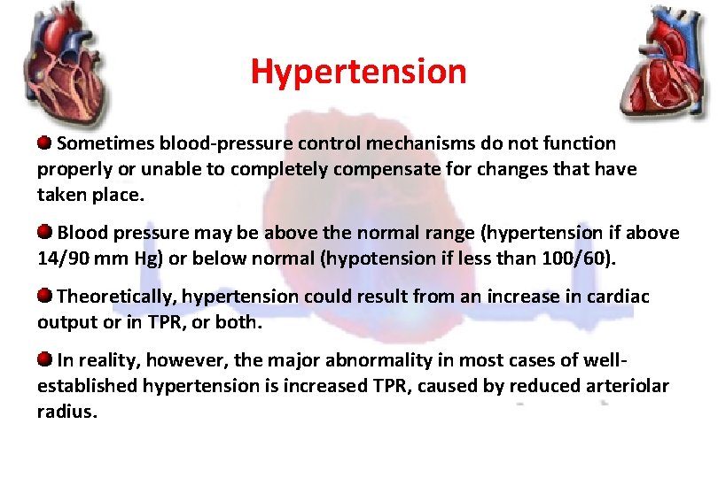 Hypertension Sometimes blood-pressure control mechanisms do not function properly or unable to completely compensate