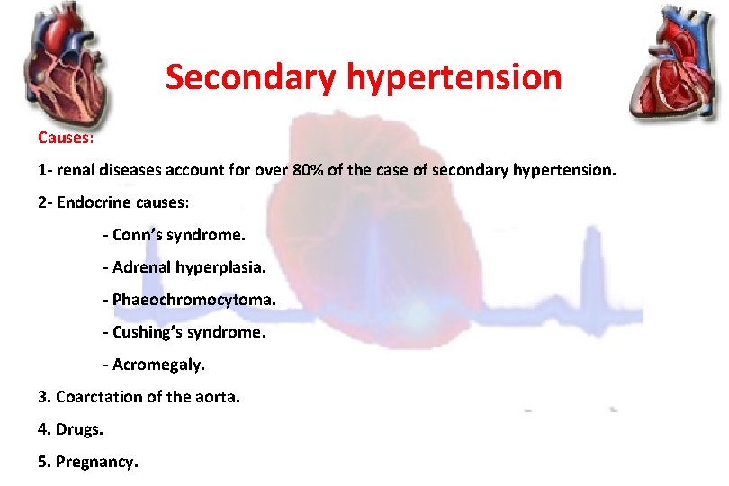 Secondary hypertension Causes: 1 - renal diseases account for over 80% of the case