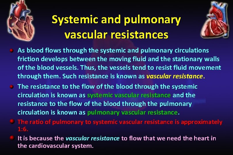 Systemic and pulmonary vascular resistances As blood flows through the systemic and pulmonary circulations