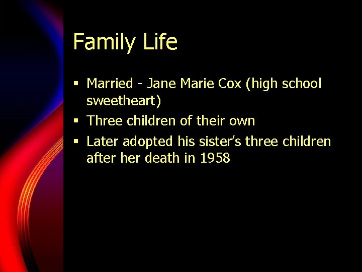 Family Life § Married - Jane Marie Cox (high school sweetheart) § Three children