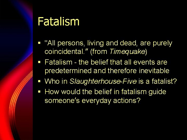 Fatalism § "All persons, living and dead, are purely coincidental. ” (from Timequake) §