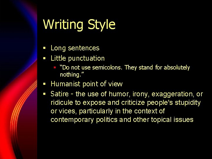 Writing Style § Long sentences § Little punctuation § “Do not use semicolons. They