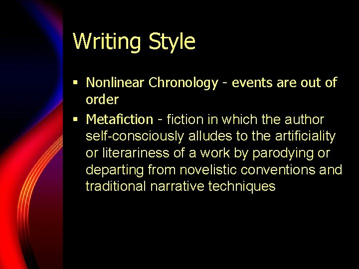 Writing Style § Nonlinear Chronology - events are out of order § Metafiction -