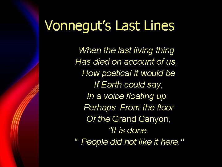 Vonnegut’s Last Lines When the last living thing  Has died on account of us,