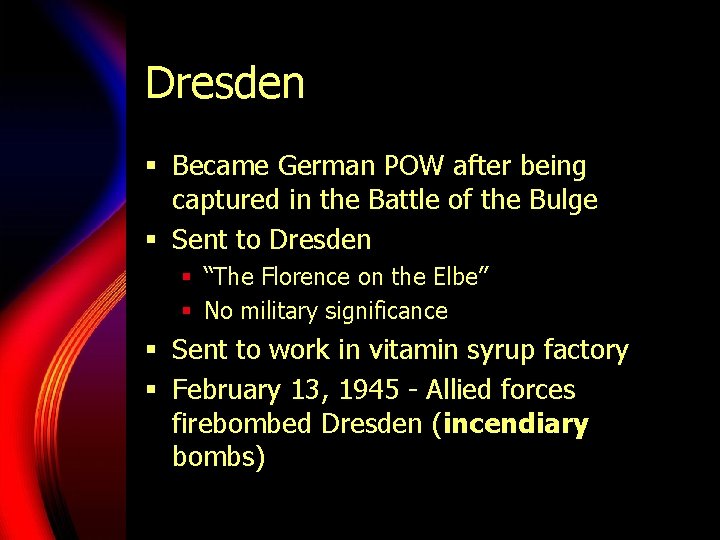 Dresden § Became German POW after being captured in the Battle of the Bulge