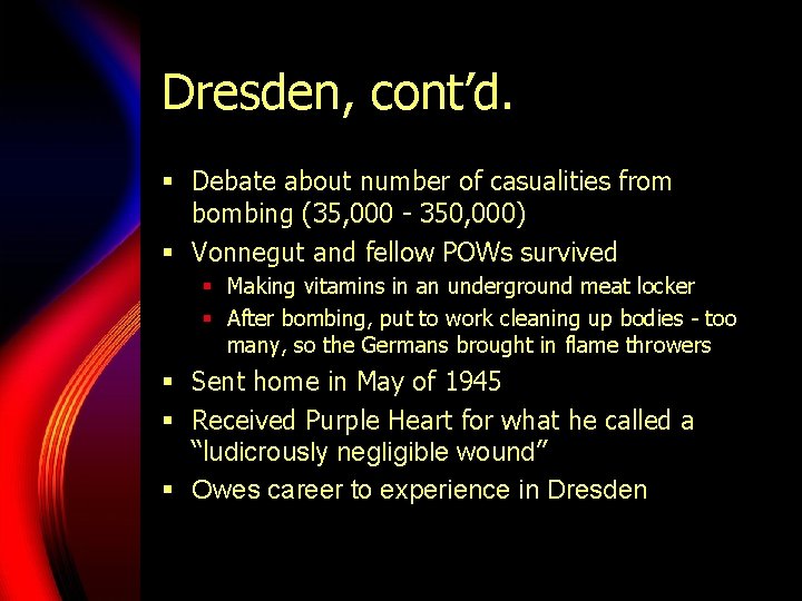 Dresden, cont’d. § Debate about number of casualities from bombing (35, 000 - 350,