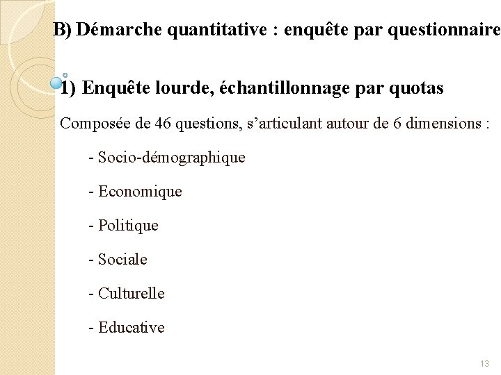 B) Démarche quantitative : enquête par questionnaire 1) Enquête lourde, échantillonnage par quotas Composée