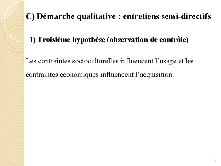 C) Démarche qualitative : entretiens semi-directifs 1) Troisième hypothèse (observation de contrôle) Les contraintes