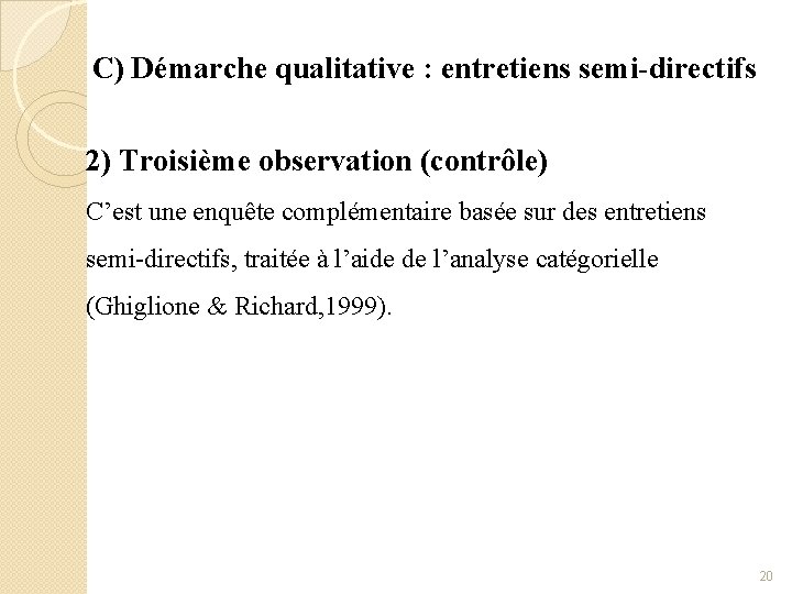 C) Démarche qualitative : entretiens semi-directifs 2) Troisième observation (contrôle) C’est une enquête complémentaire