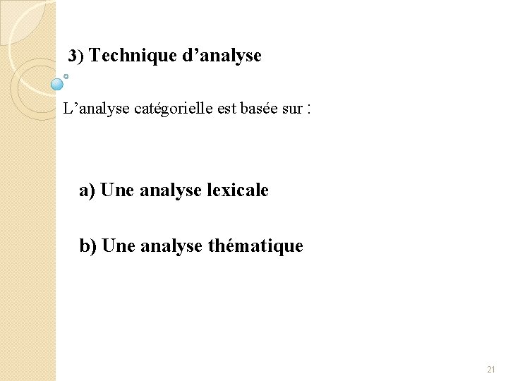 3) Technique d’analyse L’analyse catégorielle est basée sur : a) Une analyse lexicale b)