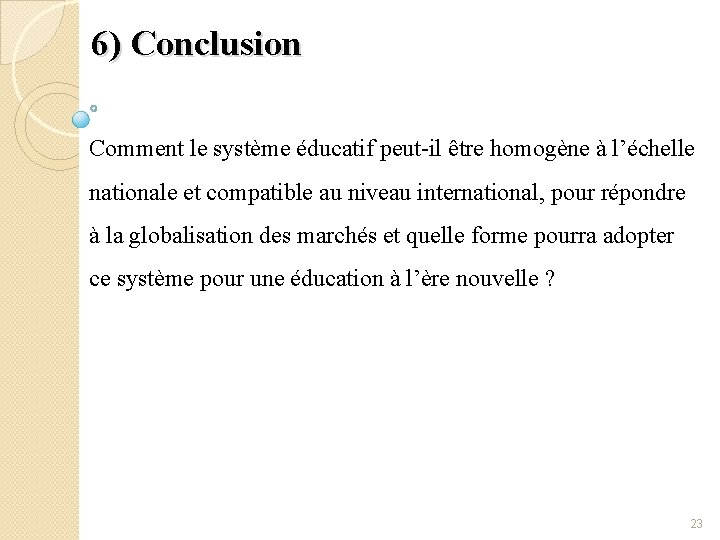 6) Conclusion Comment le système éducatif peut-il être homogène à l’échelle nationale et compatible