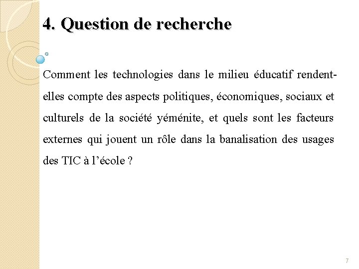 4. Question de recherche Comment les technologies dans le milieu éducatif rendentelles compte des