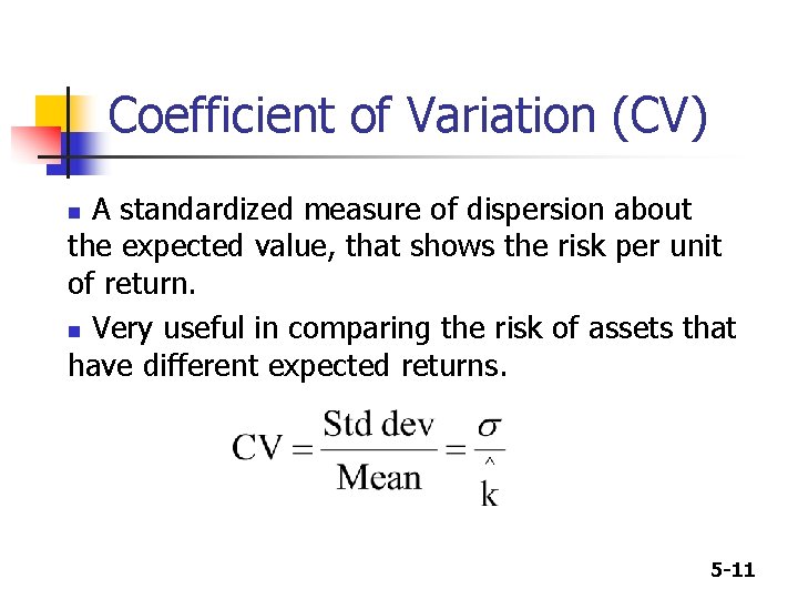 Coefficient of Variation (CV) A standardized measure of dispersion about the expected value, that