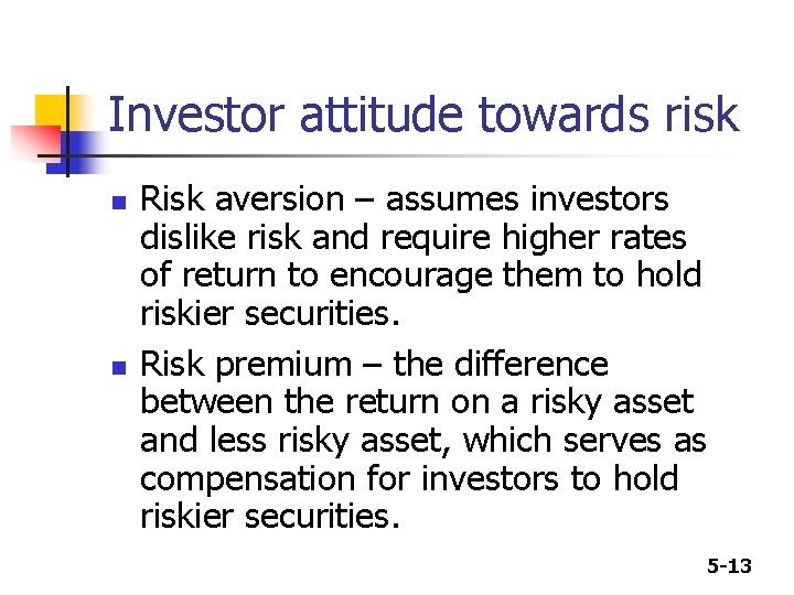 Investor attitude towards risk n n Risk aversion – assumes investors dislike risk and