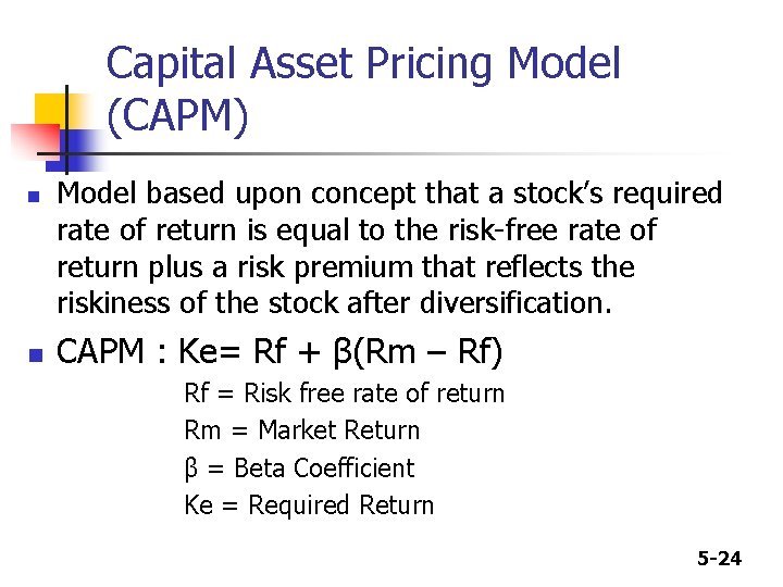 Capital Asset Pricing Model (CAPM) n n Model based upon concept that a stock’s