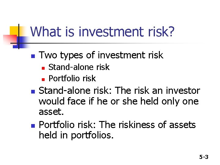 What is investment risk? n Two types of investment risk n n Stand-alone risk