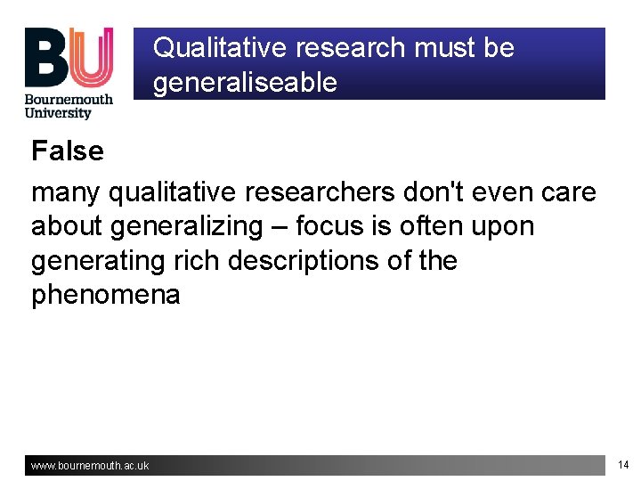 Qualitative research must be generaliseable False many qualitative researchers don't even care about generalizing Qualitative research must be generaliseable False many qualitative researchers don't even care about generalizing