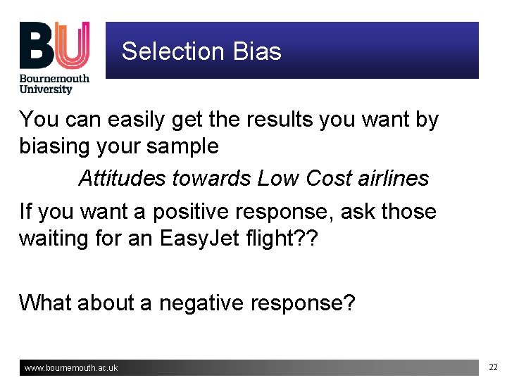 Selection Bias You can easily get the results you want by biasing your sample Selection Bias You can easily get the results you want by biasing your sample