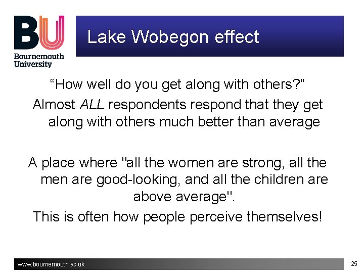 Lake Wobegon effect “How well do you get along with others? ” Almost ALL Lake Wobegon effect “How well do you get along with others? ” Almost ALL