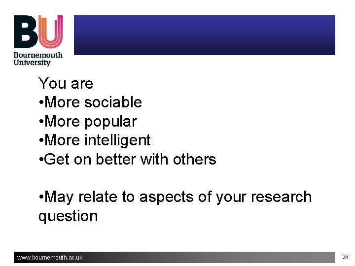 You are • More sociable • More popular • More intelligent • Get on You are • More sociable • More popular • More intelligent • Get on