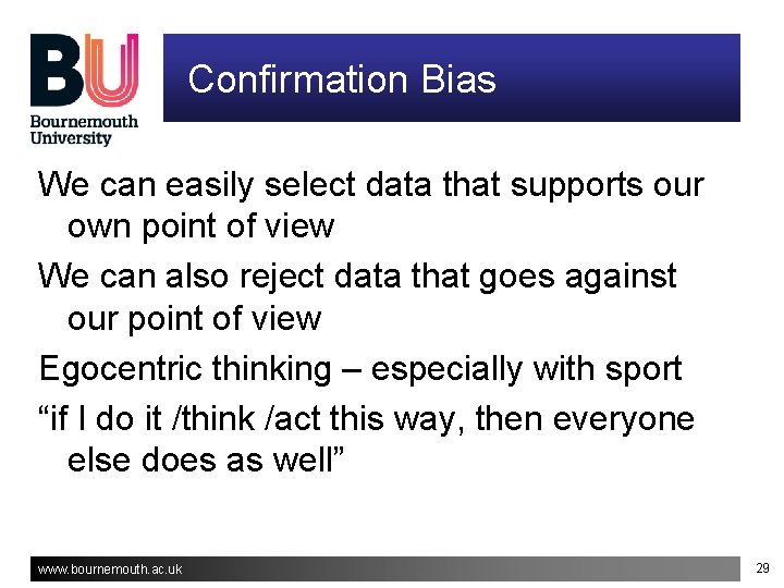 Confirmation Bias We can easily select data that supports our own point of view Confirmation Bias We can easily select data that supports our own point of view
