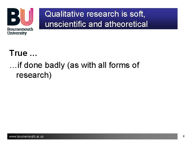 Qualitative research is soft, unscientific and atheoretical True … …if done badly (as with Qualitative research is soft, unscientific and atheoretical True … …if done badly (as with