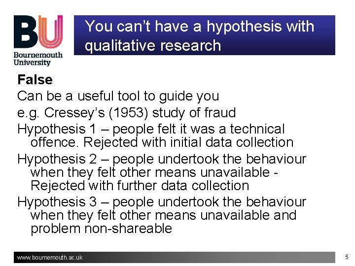 You can’t have a hypothesis with qualitative research False Can be a useful tool You can’t have a hypothesis with qualitative research False Can be a useful tool