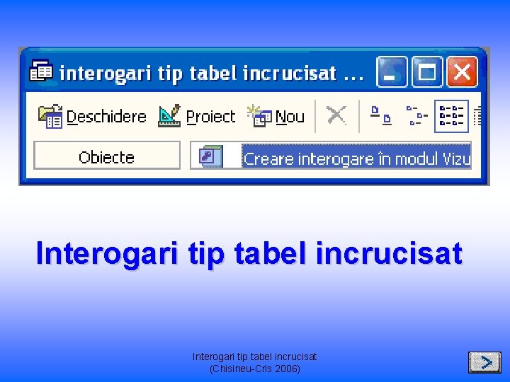 Interogari tip tabel incrucisat (Chisineu-Cris 2006) 