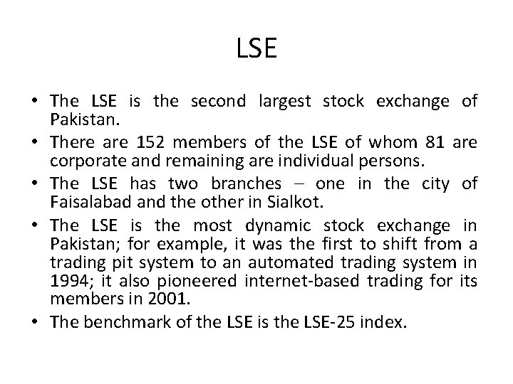 LSE • The LSE is the second largest stock exchange of Pakistan. • There