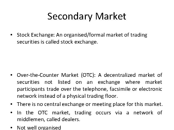 Secondary Market • Stock Exchange: An organised/formal market of trading securities is called stock