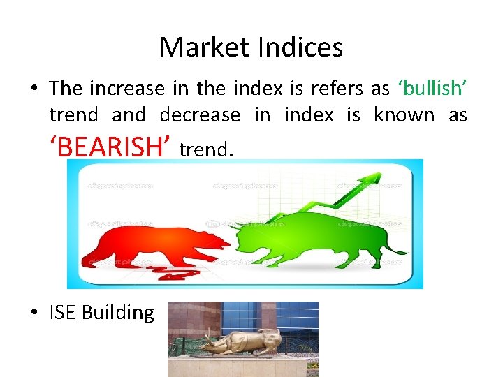 Market Indices • The increase in the index is refers as ‘bullish’ trend and