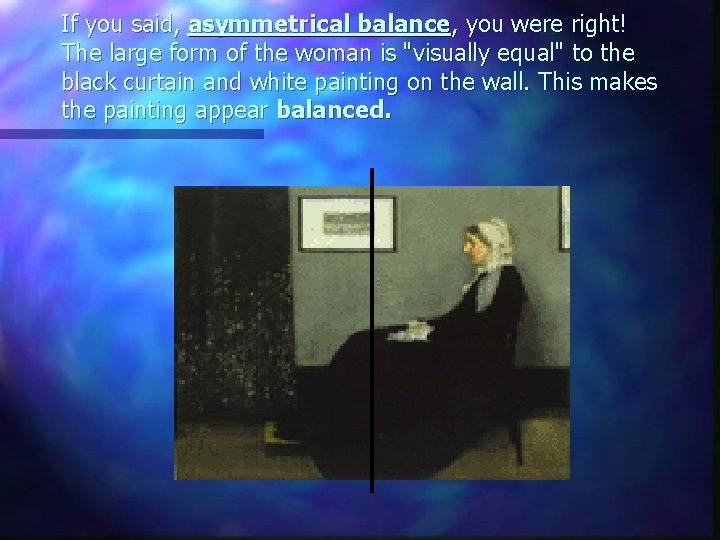 If you said, asymmetrical balance, you were right! The large form of the woman