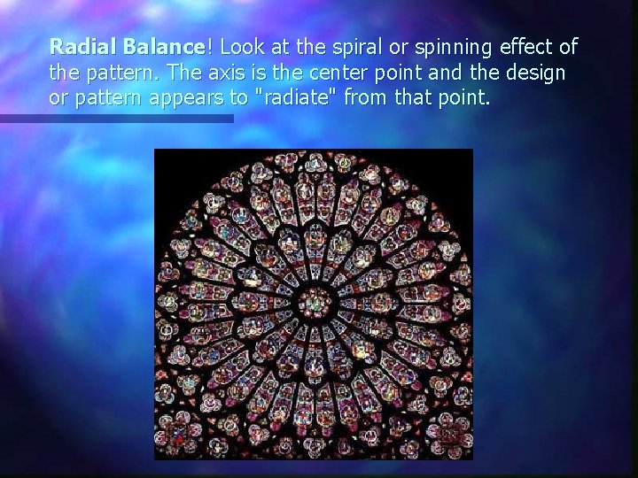 Radial Balance! Look at the spiral or spinning effect of the pattern. The axis