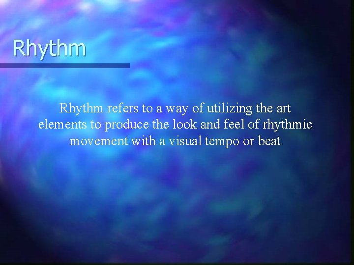 Rhythm refers to a way of utilizing the art elements to produce the look