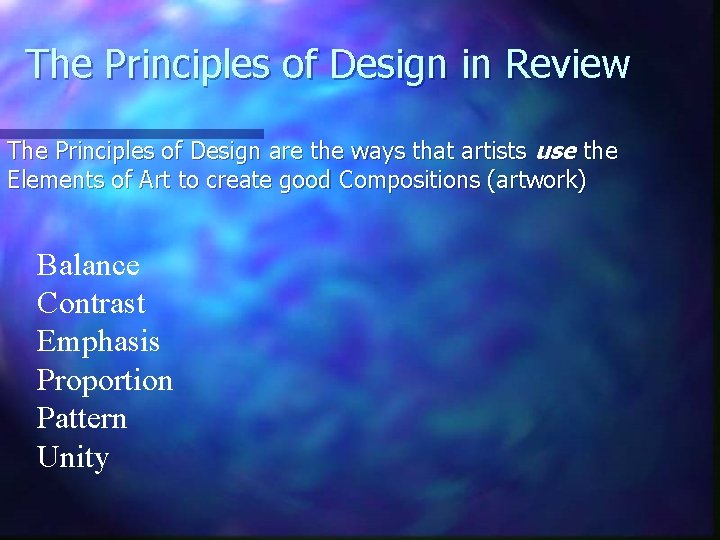 The Principles of Design in Review The Principles of Design are the ways that