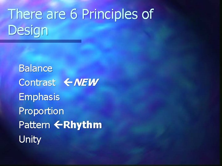 There are 6 Principles of Design Balance Contrast NEW Emphasis Proportion Pattern Rhythm Unity