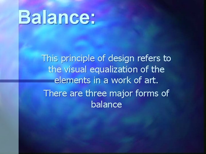 Balance: This principle of design refers to the visual equalization of the elements in