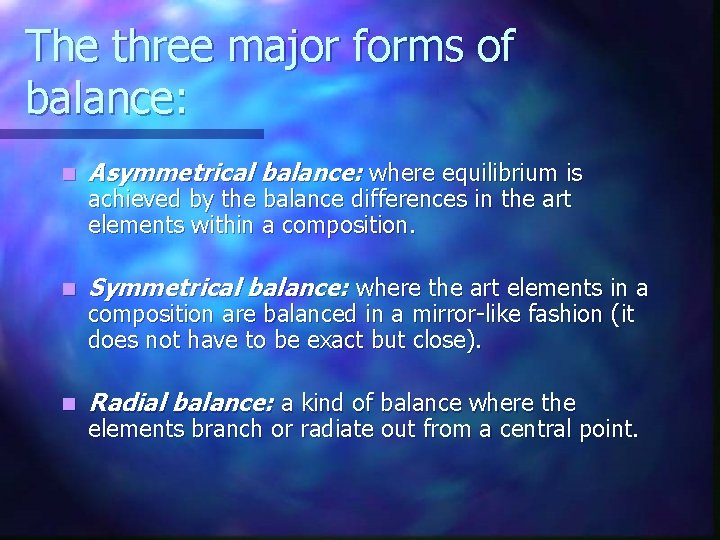 The three major forms of balance: n Asymmetrical balance: where equilibrium is n Symmetrical