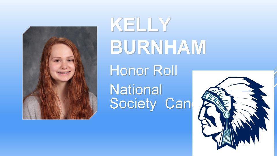 KELLY BURNHAM Honor Roll National Honor Society Candidate KELLY BURNHAM Honor Roll National Honor Society Candidate