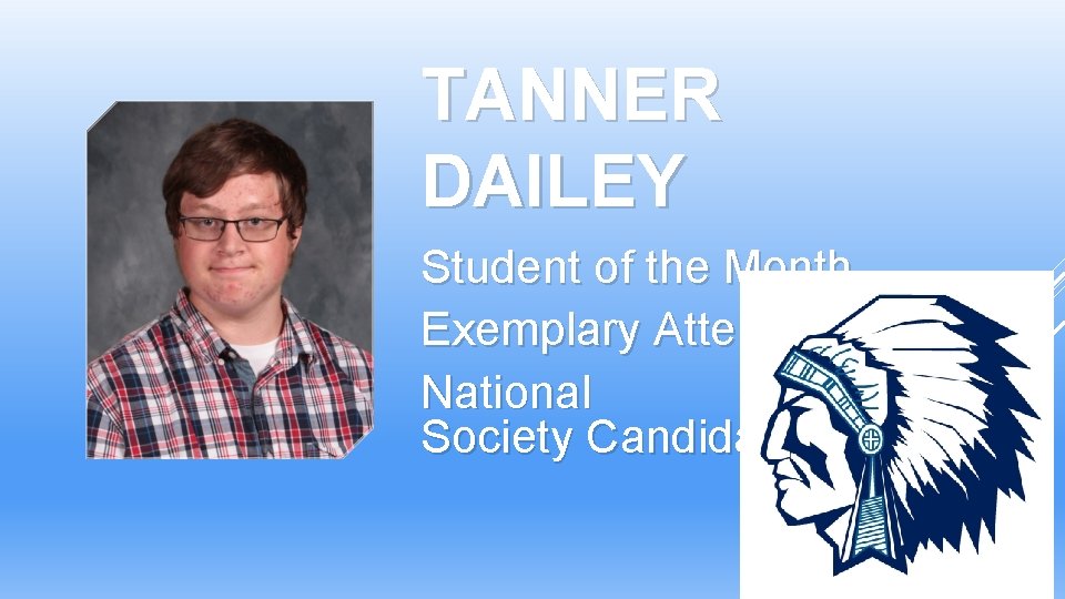 TANNER DAILEY Student of the Month Exemplary Attendance National Honor Society Candidate TANNER DAILEY Student of the Month Exemplary Attendance National Honor Society Candidate