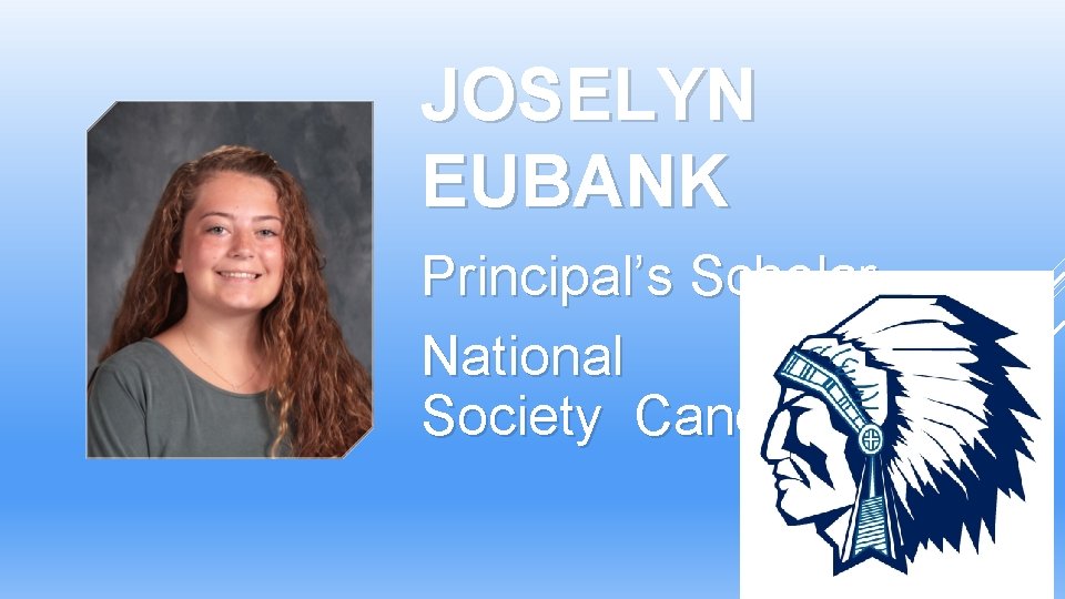 JOSELYN EUBANK Principal’s Scholar National Honor Society Candidate JOSELYN EUBANK Principal’s Scholar National Honor Society Candidate