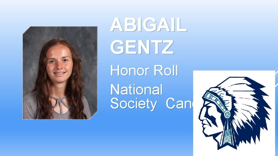 ABIGAIL GENTZ Honor Roll National Honor Society Candidate ABIGAIL GENTZ Honor Roll National Honor Society Candidate