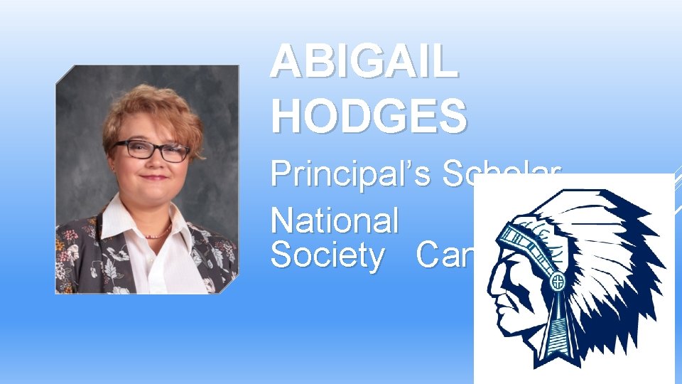 ABIGAIL HODGES Principal’s Scholar National Honor Society Candidate ABIGAIL HODGES Principal’s Scholar National Honor Society Candidate