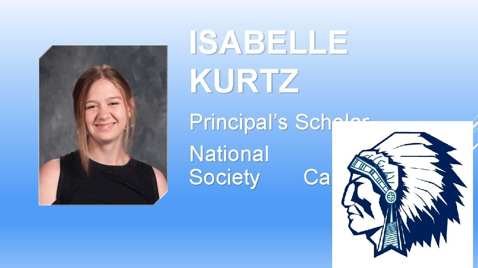 ISABELLE KURTZ Principal’s Scholar National Honor Society Candidate ISABELLE KURTZ Principal’s Scholar National Honor Society Candidate