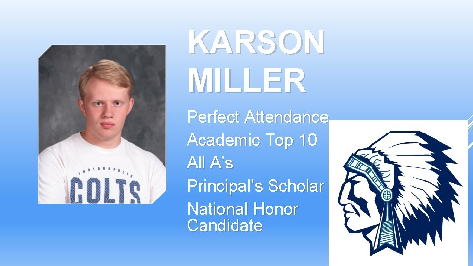 KARSON MILLER Perfect Attendance Academic Top 10 All A’s Principal’s Scholar National Honor Society KARSON MILLER Perfect Attendance Academic Top 10 All A’s Principal’s Scholar National Honor Society