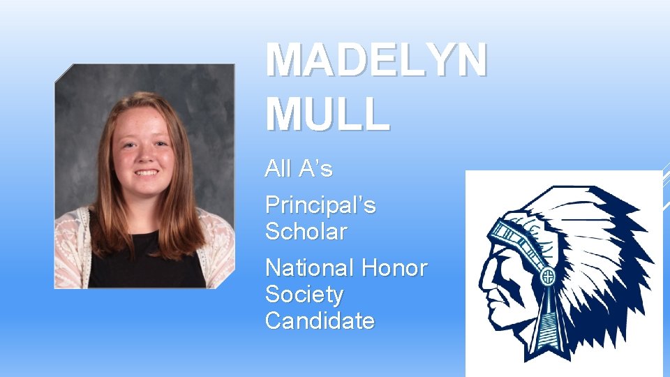MADELYN MULL All A’s Principal’s Scholar National Honor Society Candidate MADELYN MULL All A’s Principal’s Scholar National Honor Society Candidate