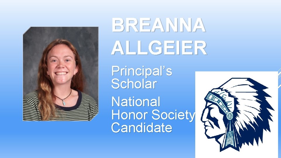BREANNA ALLGEIER Principal’s Scholar National Honor Society Candidate BREANNA ALLGEIER Principal’s Scholar National Honor Society Candidate