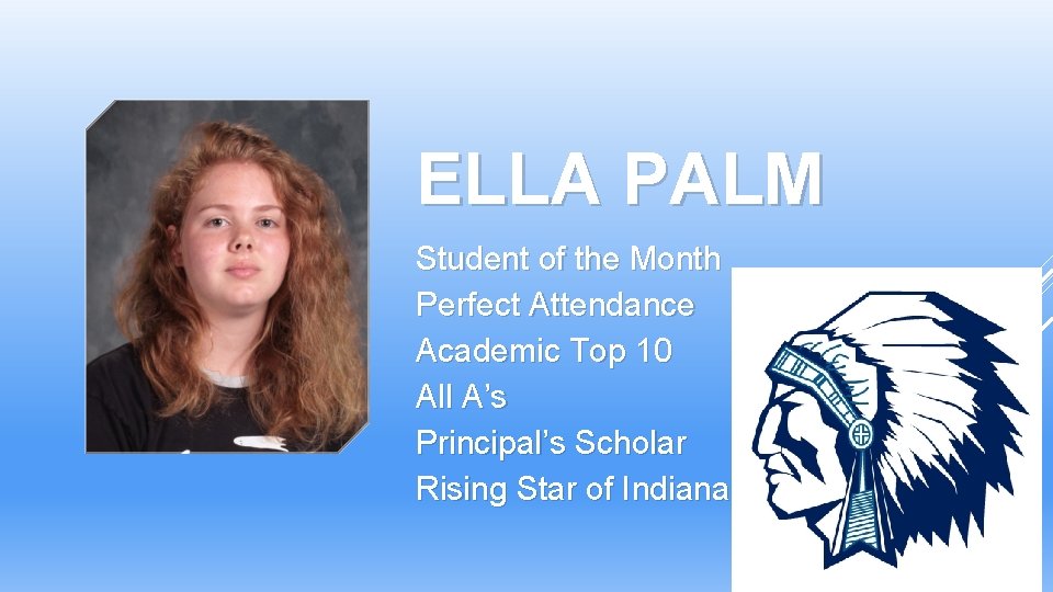 ELLA PALM Student of the Month Perfect Attendance Academic Top 10 All A’s Principal’s ELLA PALM Student of the Month Perfect Attendance Academic Top 10 All A’s Principal’s