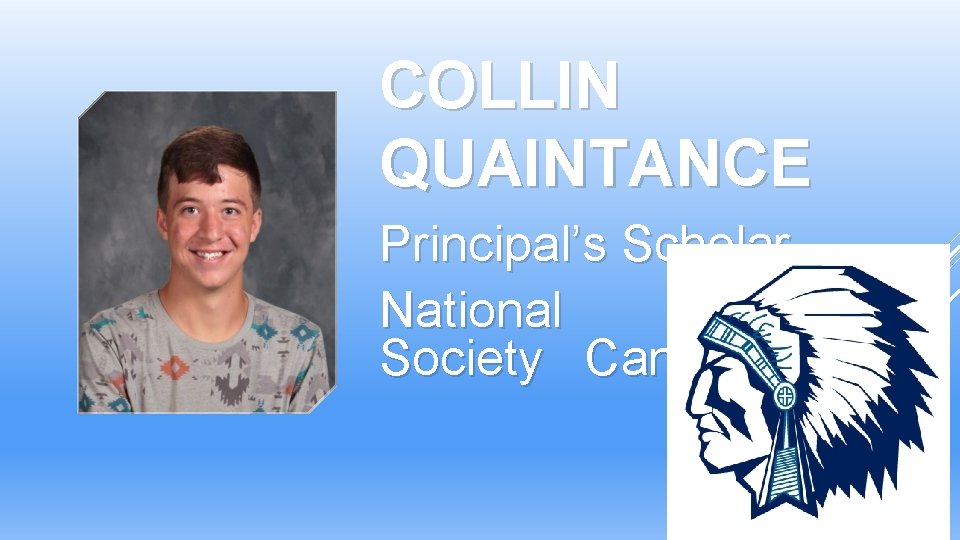 COLLIN QUAINTANCE Principal’s Scholar National Honor Society Candidate COLLIN QUAINTANCE Principal’s Scholar National Honor Society Candidate