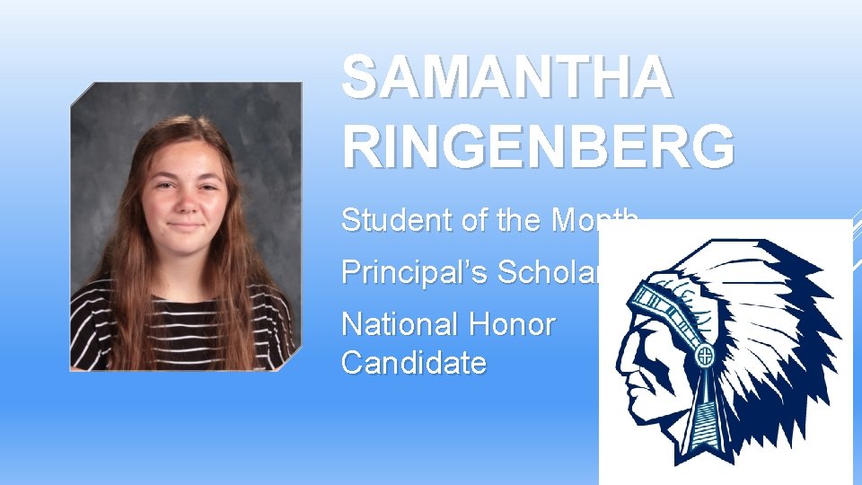 SAMANTHA RINGENBERG Student of the Month Principal’s Scholar National Honor Candidate Society SAMANTHA RINGENBERG Student of the Month Principal’s Scholar National Honor Candidate Society